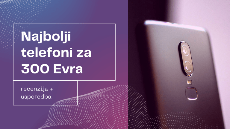 NAJBOLJI TELEFONI DO 300 EVRA